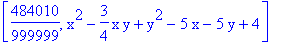 [484010/999999, x^2-3/4*x*y+y^2-5*x-5*y+4]